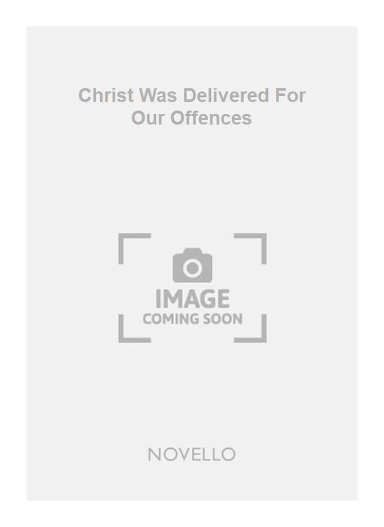 Christ Was Delivered For Our Offences
